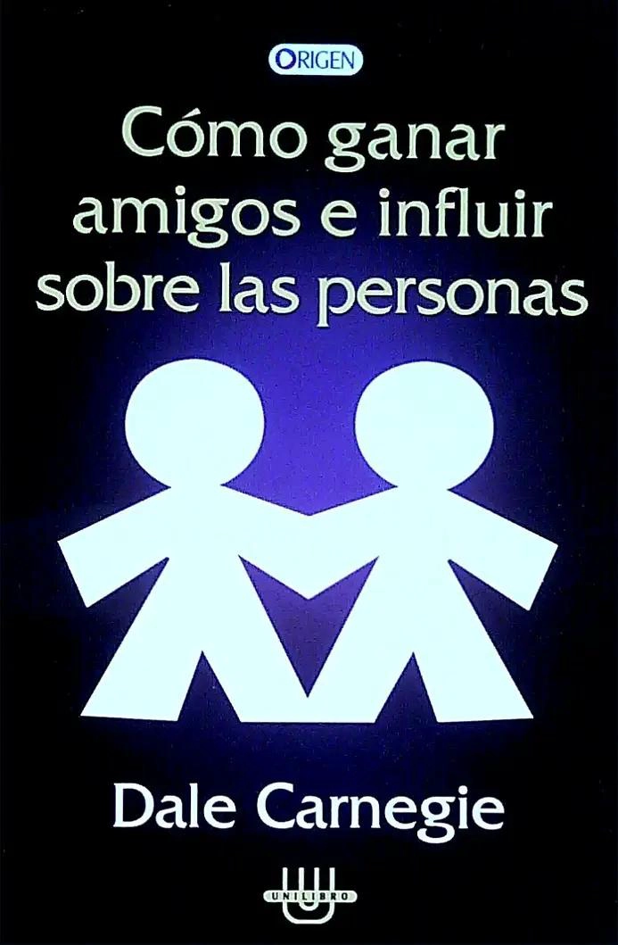 COMO GANAR AMIGOS E INFLUIR SOBRE LAS PERSONAS - 1