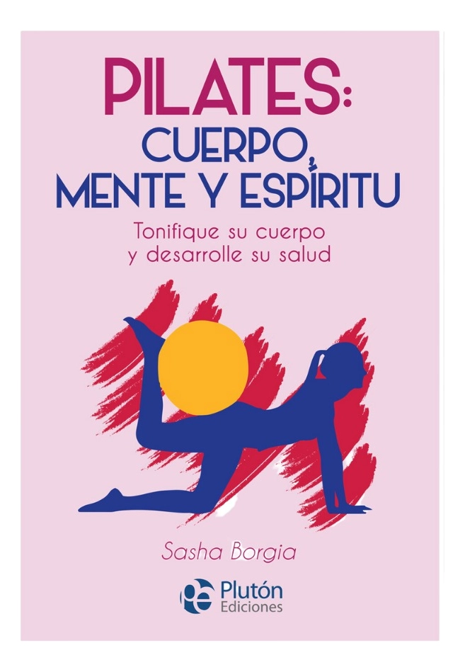 PILATES: CUERPO, MENTE Y ESPIRITU - SASHA BORGIA - 1