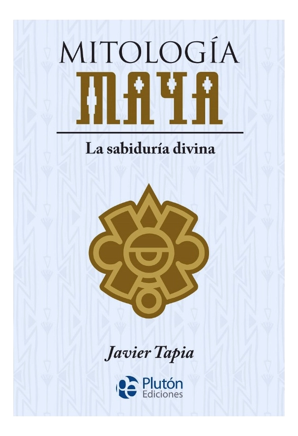 MITOLOGIA MAYA - JAVIER TAPIA - 1