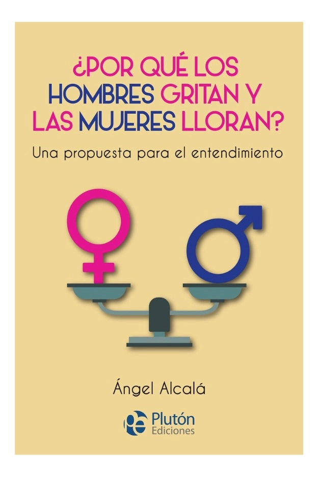 ¿POR QUE  LOS HOMBRES GRITAN Y LAS MUJERES LLORAN? - 1