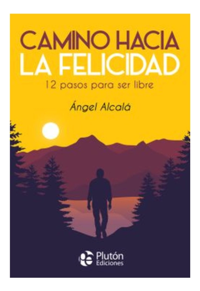 CAMINO HACIA LA FELICIDAD - ANGEL ALCALA - 1