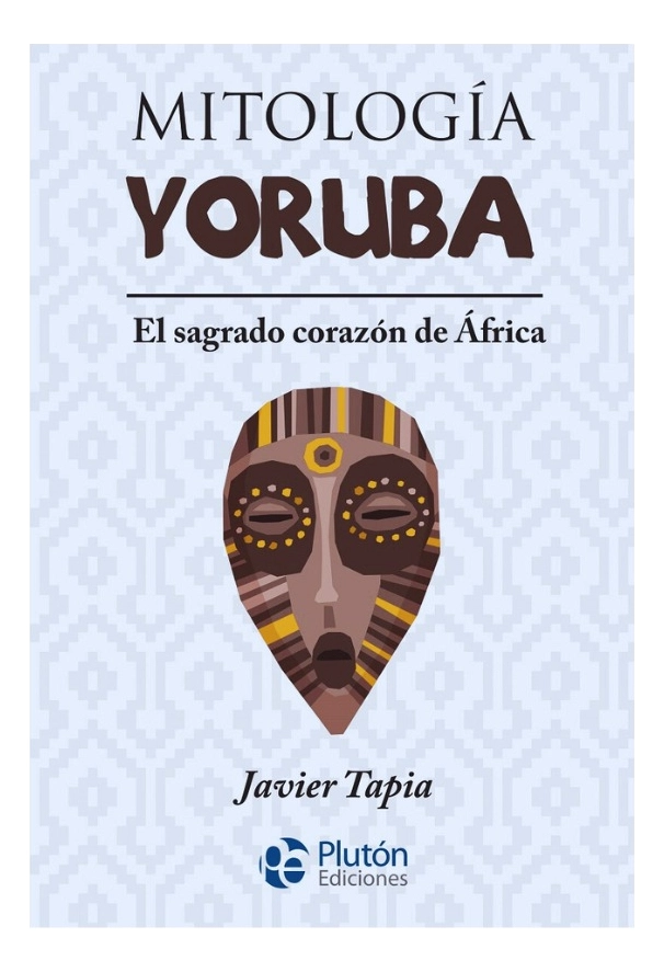 MITOLOGIA YORUBA : EL SAGRADO CORAZON DE AFRICA - 1