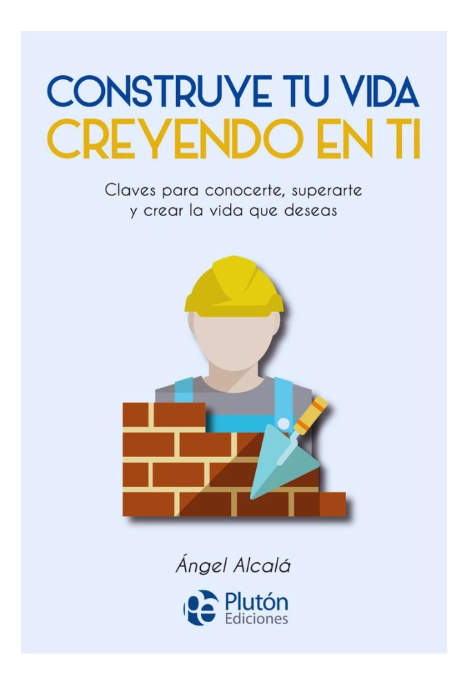 CONSTRUYE TU VIDA CREYENDO EN TI - ANGEL ALCALA - 1