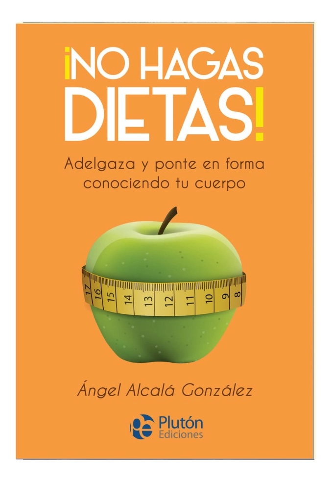 NO HAGAS DIETAS - ANGEL ALCALA GONZALEZ - 1