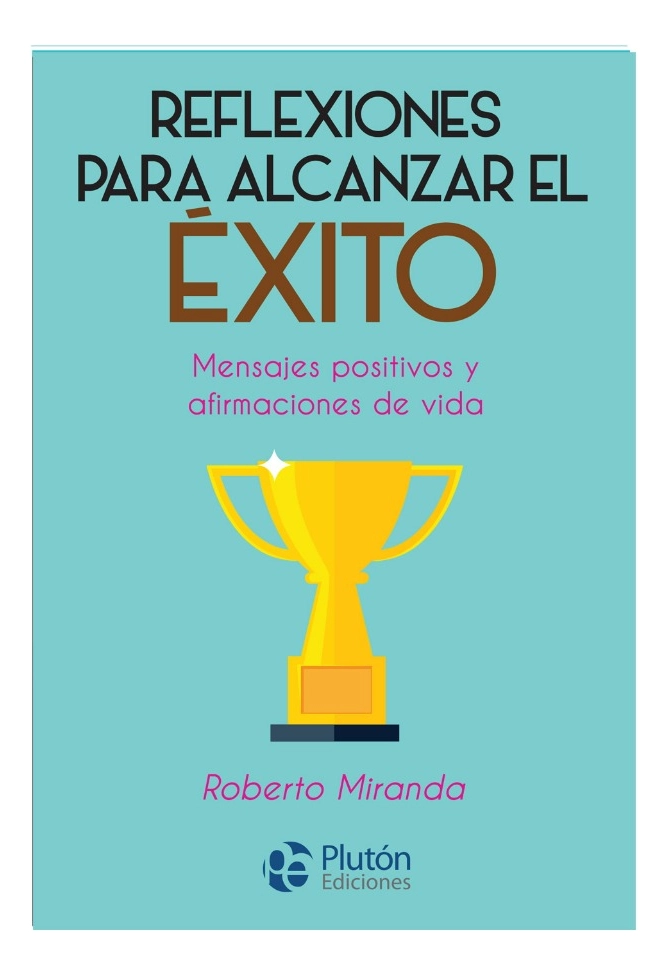 REFLEXIONES PARA ALCANZAR EL E XITO - ROBERTO MIRANDA - 1