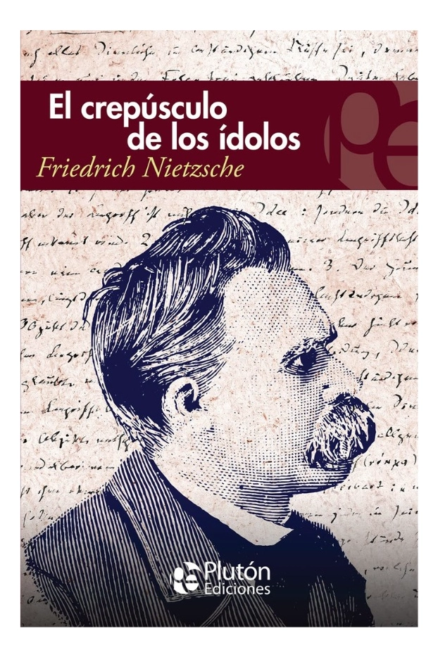 EL CREPUSCULO DE LOS IDOLOS - FRIEDRICH NIETZSCHE - 1