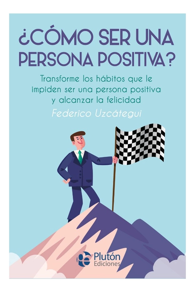 COMO SER UNA PERSONA POSITIVA - FEDERICO UZCATEGUI - 1
