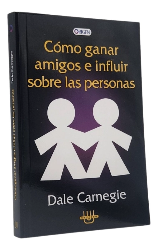 COMO GANAR AMIGOS E INFLUIR SOBRE LAS PERSONAS - 1