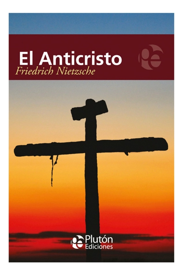 EL ANTICRISTO - FRIEDRICH NIETZSCHE - 1