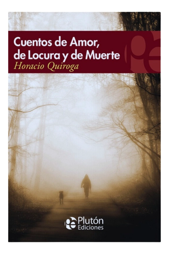 CUENTOS DE AMOR LOCURA Y DE  MUERT* - HORACIO QUIROGA - 1