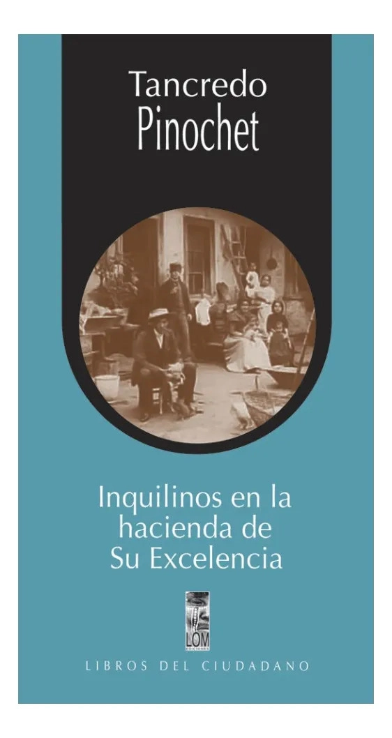 INQUILINOS EN LA HACIENDA DE SU EXCELENCIA TANCREDO PINOCHET - 1