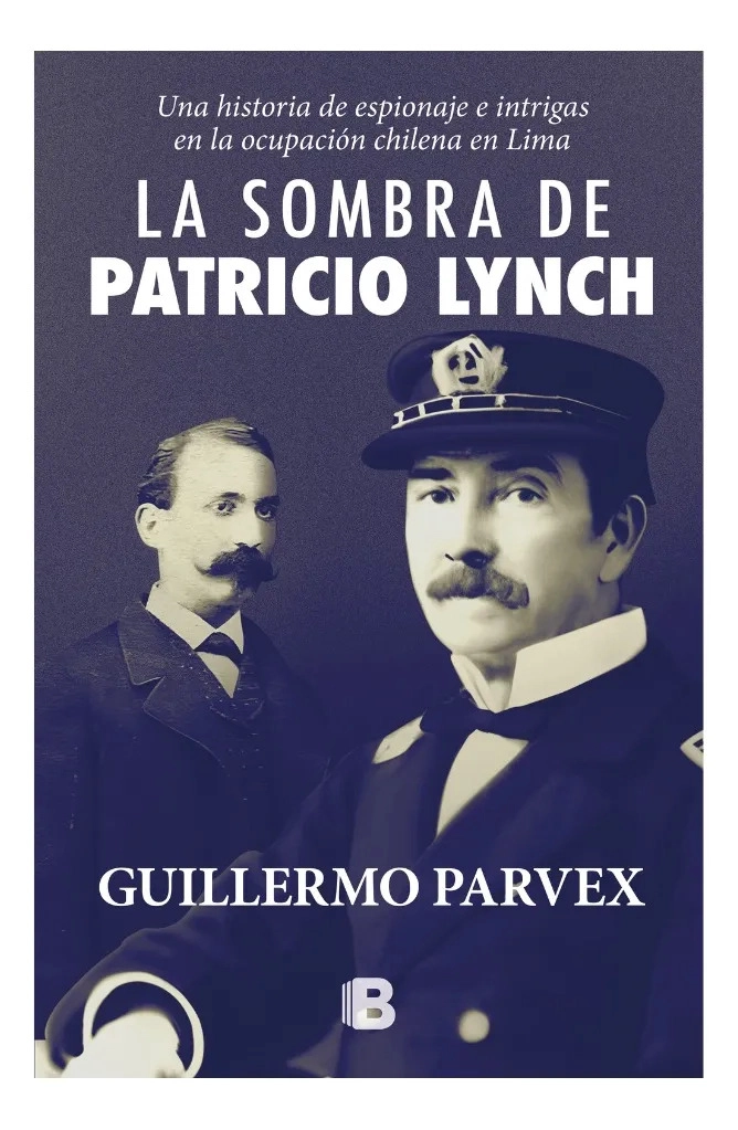 LA SOMBRA DE PATRICIO LYNCH - GUILLERMO PARVEX - 1