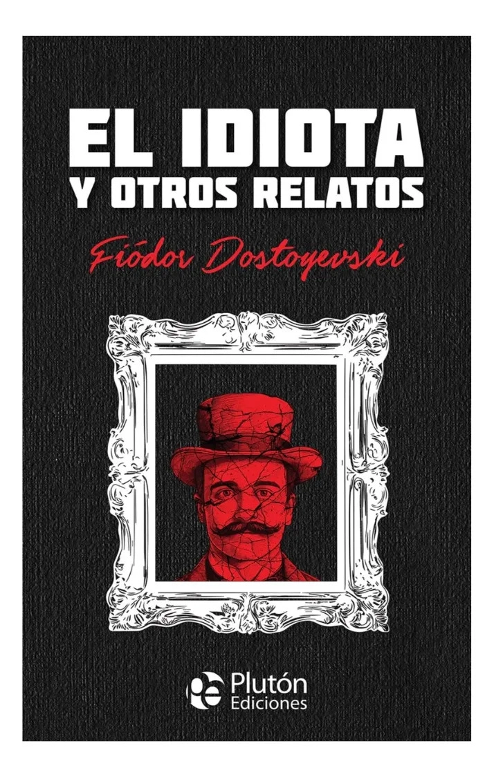 EL IDIOT* Y OTROS RELATOS - FIODOR DOSTOYEVSKI / TATA DURA - 1