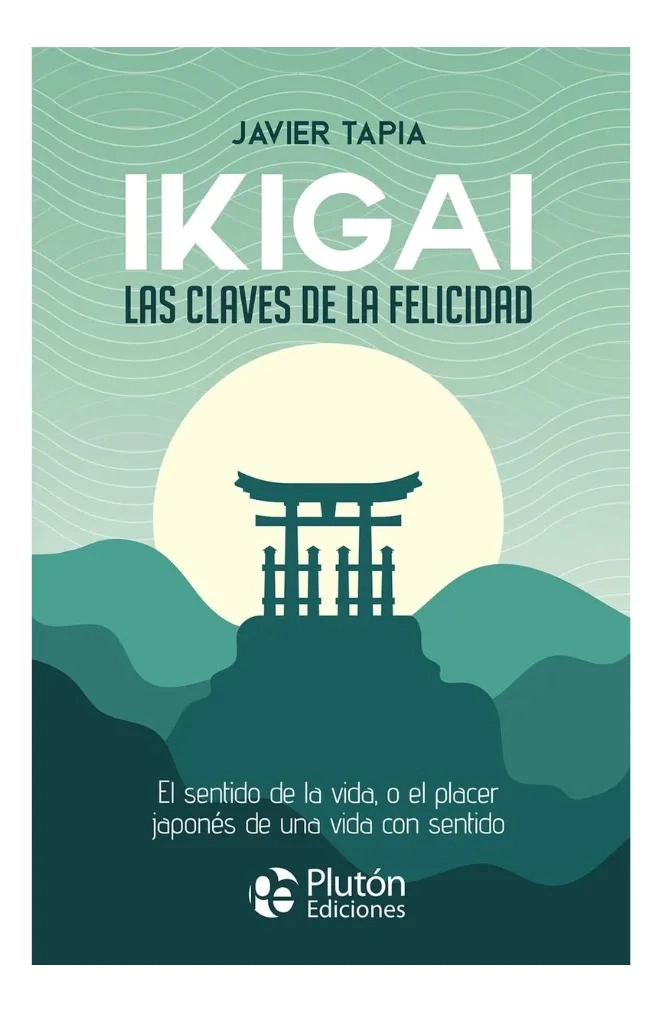 IKIGAI LAS CLAVES DE LA FELICIDAD - JAVIER TAPIA - 1