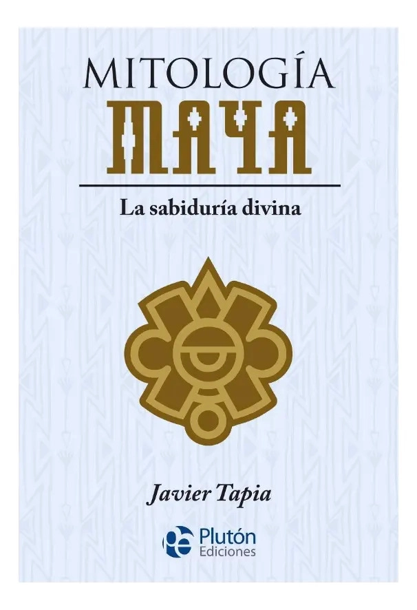 MITOLOGIA MAYA - JAVIER TAPIA - 1