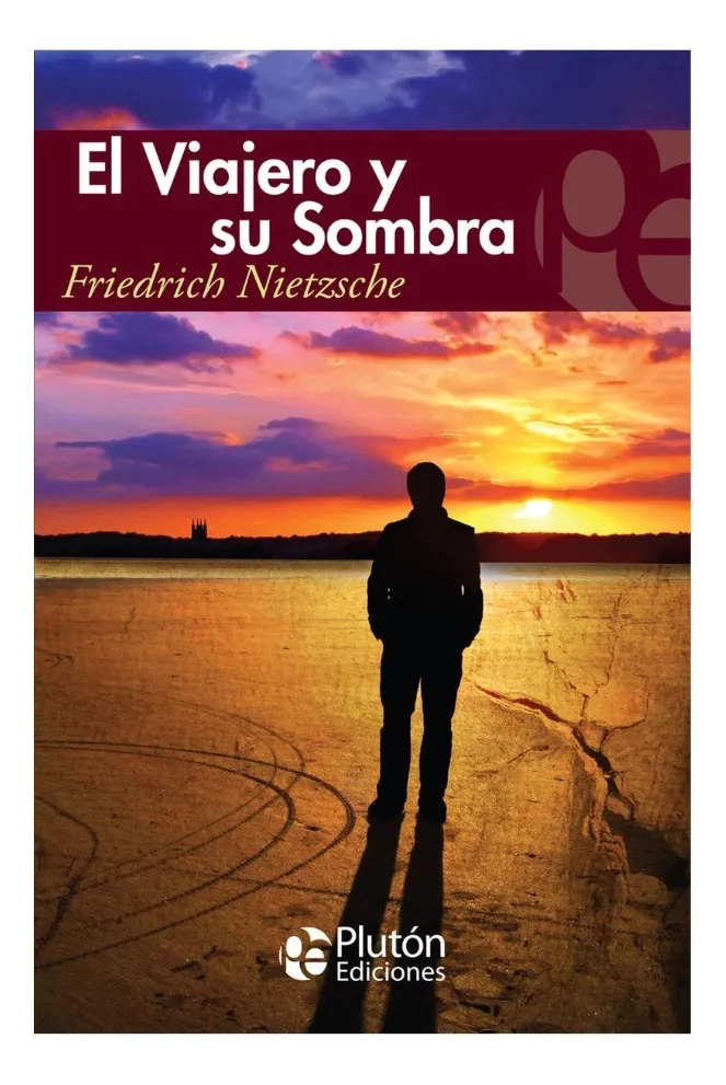EL VIAJERO Y SU SOMBRA - FRIEDRICH NIETZSCHE - 1