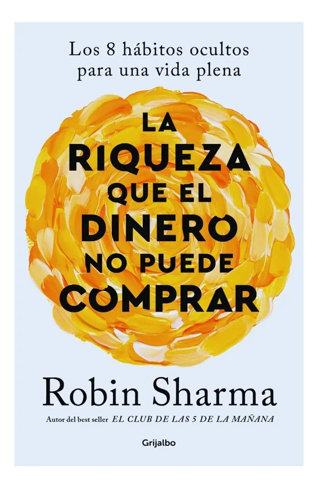 LA RIQUEZA QUE EL DINERO NO PUEDE COMPRAR - ROBIN SHARMA - 1