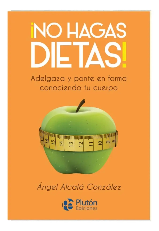 NO HAGAS DIETAS - ANGEL ALCALA GONZALEZ - 1