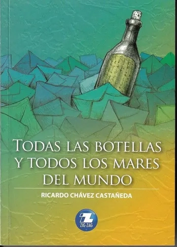 TODAS LAS BOTELLAS Y TODOS LOS MARES DEL MUNDO - RICARDO CHAVEZ CASTAÑEDA - 1