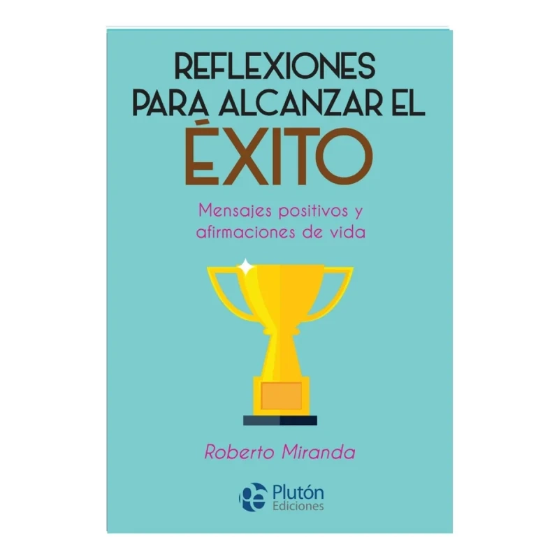 REFLEXIONES PARA ALCANZAR EL E XITO - ROBERTO MIRANDA - 1