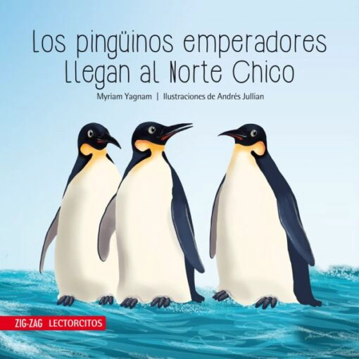 LOS PINGÜINOS EMPERADORES LLEGAN AL NORTE CHICO - MYRIAM YAGNAM - 1