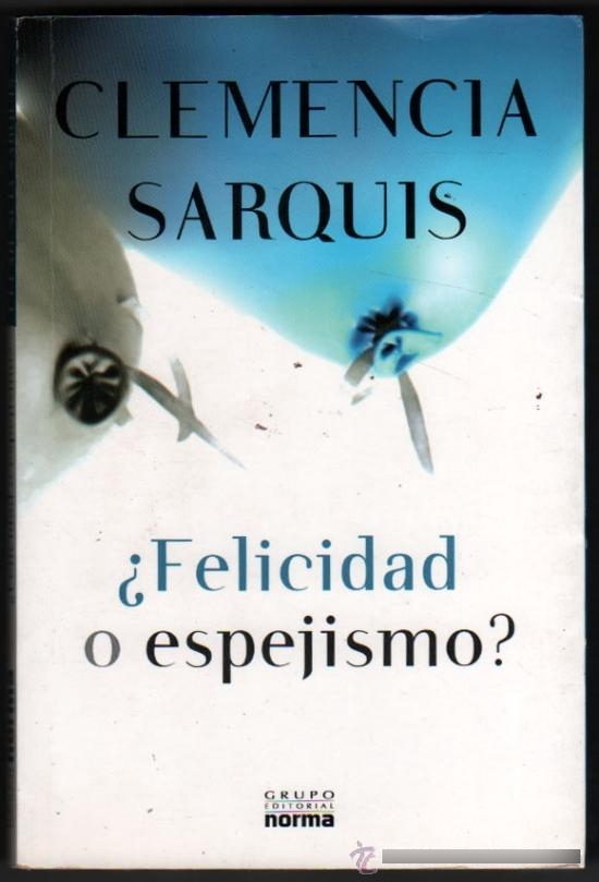 LIBRO FELICIDAD O ESPEJISMO BY CLEMENCIA SARQUIS - CLEMENCIA SARQUIS - 1