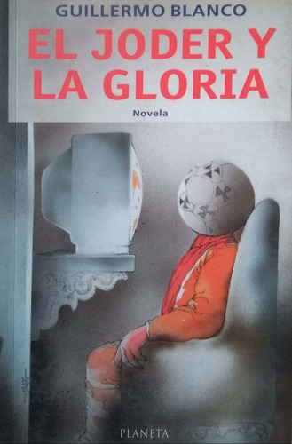 EL JODER Y LA GLORIA: NOVELA - 1