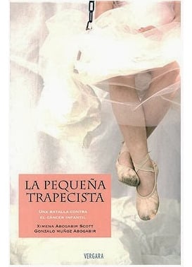 LIBRO LA PEQUEÑA TRAPECISTA - XIMENA ABOGABIR,GONZALO MUÑOZ ABOGABIR - 1
