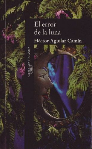 LIBRO EL ERROR DE LA LUNA - HÉCTOR AGUILAR CAMÍN - 1