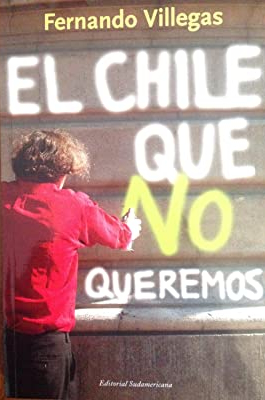 LIBRO EL CHILE QUE NO QUEREMOS - FERNANDO VILLEGAS - 1