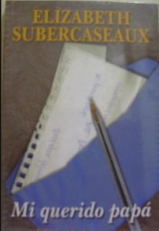 LIBRO MI QUERIDO PAPÁ - ELIZABETH SUBERCASEAUX - 1