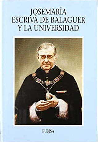 JOSEMARÍA ESCRIVÁ DE BALAGUER Y LA UNIVERSIDAD - 1
