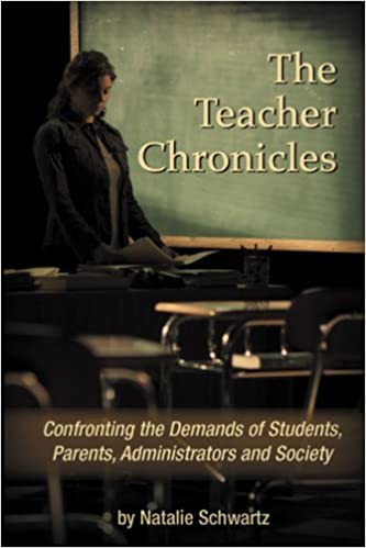 THE TEACHER CHRONICLES: CONFRONTING THE DEMANDS OF STUDENTS, PARENTS, ADMINISTRATORS AND SOCIETY - 1