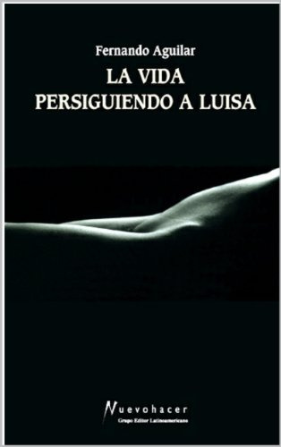 LIBRO LA VIDA PERSIGUIENDO A LUISA - FERNANDO AGUILAR - 1