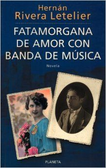 LIBRO FATAMORGANA DE AMOR CON BANDA DE MÚSICA - HERNÁN RIVERA LETELIER - 1