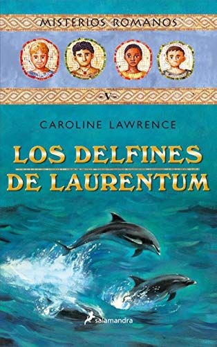 Ripley - NOVELA JUVENIL LOS DELFINES DE LAURENTUM CAROLINE LAWRENCE