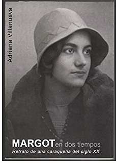 MARGOT EN DOS TIEMPOS: RETRATO DE UNA CARAQUEÑA DEL SIGLO XX - 1