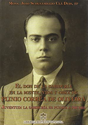 EL DON DE LA SABIDURÍA EN LA MENTE, VIDA Y OBRA DE PLINIO CORREA DE OLIVEIRA - 1