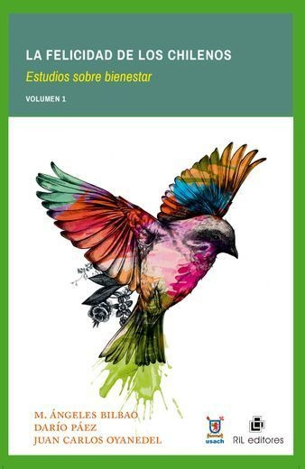 LIBRO LA FELICIDAD DE LOS CHILENOS. VOLUMEN 1 - DARÍO PÁEZ - M. ÁNGELES BILBAO - 1