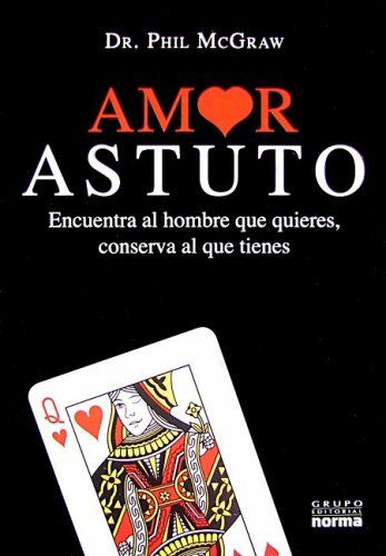 LIBRO AMOR ASTUTO: ENCUENTRA AL HOMBRE QUE QUIERES - PHILLIP C. MCGRAW PH.D. - 1