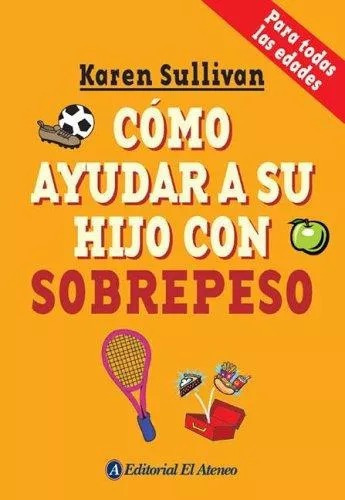 LIBRO COMO AYUDAR A SU HIJO CON SOBREPESO - KAREN SULLIVAN - 1