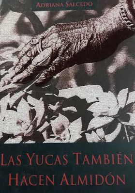 LIBRO LAS YUCAS TAMBIÉN HACEN ALMIDÓN - ADRIANA SALCEDO - 1