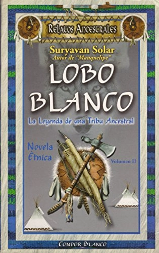 LOBO BLANCO: LA LEYENDA DE UNA TRIBU ANCESTRAL. TOMO II - 1