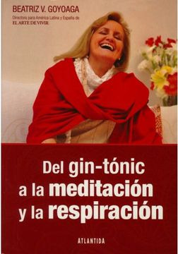LIBRO DEL GIN-TÓNIC A LA MEDITACIÓN Y LA RESPIRACIÓN - BEATRIZ V. GOYOAGA - 1
