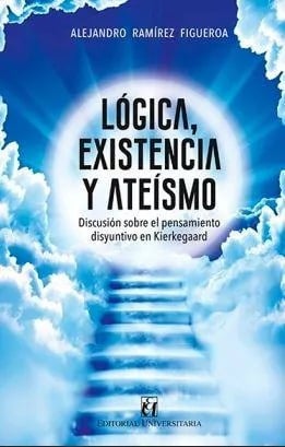 LIBRO LÓGICA, EXISTENCIA Y ATEÍSMO - ALEJANDRO RAMÍREZ FIGUEROA - 1