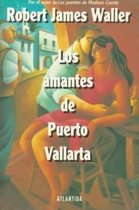 LIBRO LOS AMANTES DE PUERTO VALLARTA - ROBERT JAMES WALLER - 1