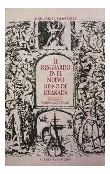 LIBRO EL RESGUARDO EN EL NUEVO REINO DE GRANADA - MARGARITA GONZALEZ - 1