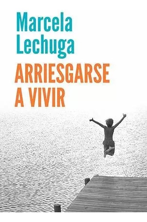 LIBRO ARRIESGARSE A VIVIR - MARCELA LECHUGA - 1
