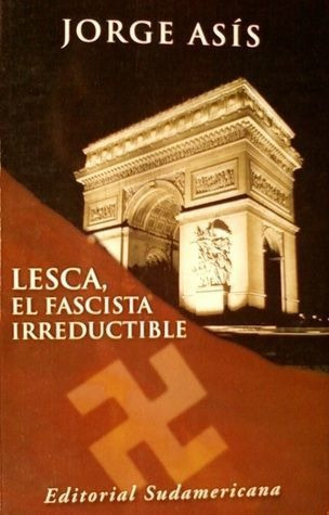 LIBRO EL LESCA, EL FASCISTA IRREDUCTIBLE - JORGE ASÍS - 1