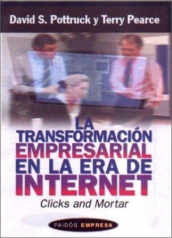 LIBRO LA TRANSFORMACIÓN EMPRESARIAL EN LA ERA DE INTERNET - TERRY PEARCE - DAVID S. POTTRUCK - 1